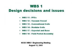 WBS 1 Design decisions and issues WBS 11