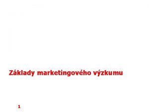 Zklady marketingovho vzkumu 1 Petr Pakosta 2004 FSS