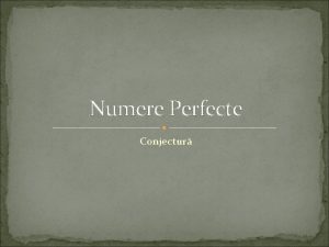 Numere Perfecte Conjectur Numere Perfecte nc din antichitate