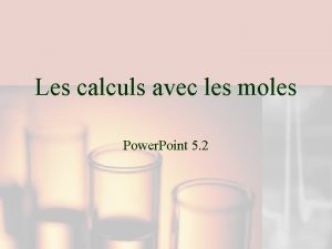 Les calculs avec les moles Power Point 5