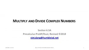 MULTIPLY AND DIVIDE COMPLEX NUMBERS Section 6 5