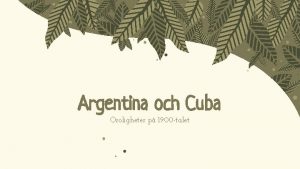 Argentina och Cuba Oroligheter p 1900 talet Ett