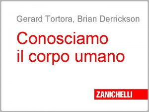 Gerard Tortora Brian Derrickson Conosciamo il corpo umano