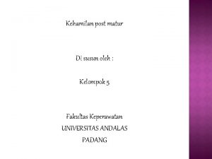 Kehamilan post matur Di susun oleh Kelompok 5