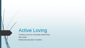 Active Loving Creating conscious meaningful relationships Billy Holder