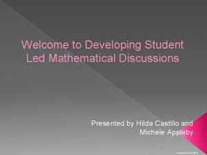 Welcome to Developing Student Led Mathematical Discussions Presented
