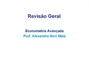 Reviso Geral Econometria Avanada Prof Alexandre Gori Maia