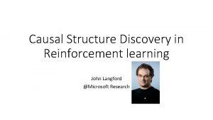 Causal Structure Discovery in Reinforcement learning John Langford