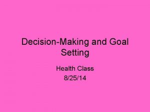 DecisionMaking and Goal Setting Health Class 82514 Objectives