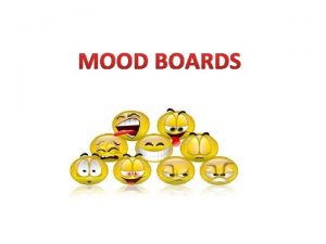 MOOD BOARDS Mood Boards Mood boards are commonly