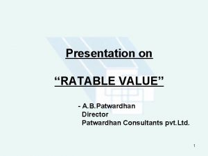 Presentation on RATABLE VALUE A B Patwardhan Director