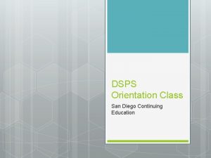 DSPS Orientation Class San Diego Continuing Education Mission