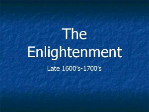 The Enlightenment Late 1600s1700s The Enlightenment n Definition
