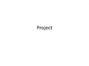 Project Research Project Due Project report due Wednesday