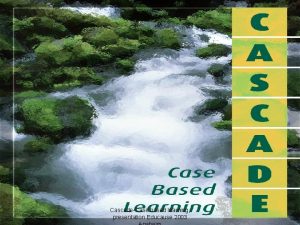 CascadeCase based learning presentation Educause 2003 Copyright Albert