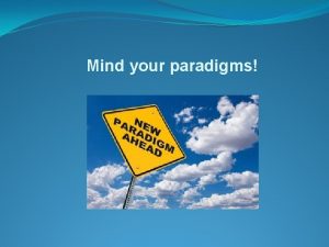 Mind your paradigms A word about paradigms Max