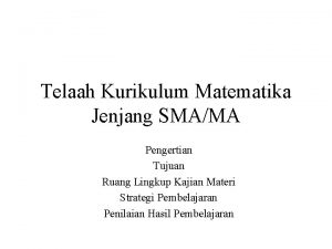 Telaah Kurikulum Matematika Jenjang SMAMA Pengertian Tujuan Ruang