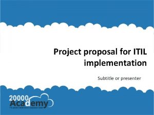 Project proposal for ITIL implementation Subtitle or presenter