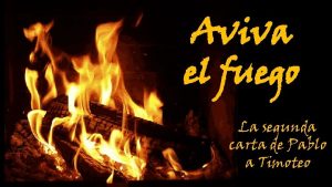 Aviva el fuego La segunda carta de Pablo