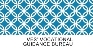 VES VOCATIONAL GUIDANCE BUREAU CAREER GUIDANCE Career guidance