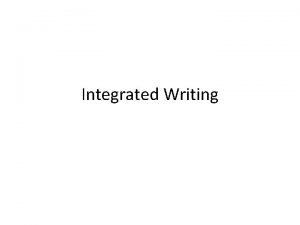 Integrated Writing Types of Integrated Writing Tasks Support