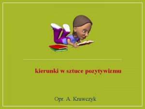 kierunki w sztuce pozytywizmu Opr A Krawczyk Realizm