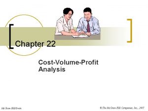 Chapter 22 CostVolumeProfit Analysis Mc GrawHillIrwin The Mc