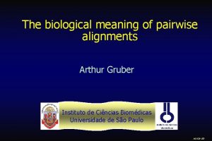 The biological meaning of pairwise alignments Arthur Gruber