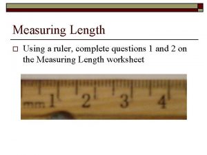 Measuring Length o Using a ruler complete questions