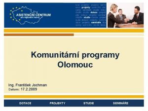 Komunitrn programy Olomouc Ing Frantiek Jochman Datum 17