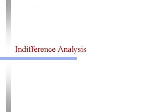 Indifference Analysis Indifference Curves l l l Indifference