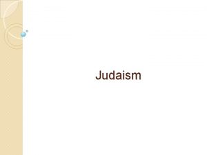 Judaism Judaism The oldest of the worlds monotheistic