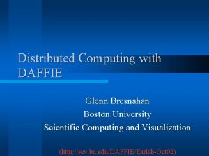 Distributed Computing with DAFFIE Glenn Bresnahan Boston University