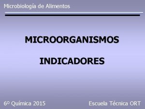 Microbiologa de Alimentos MICROORGANISMOS INDICADORES 6 Qumica 2015