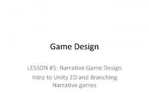 Game Design LESSON 5 Narrative Game Design Intro