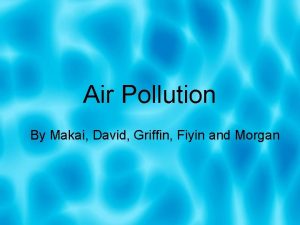 Air Pollution By Makai David Griffin Fiyin and