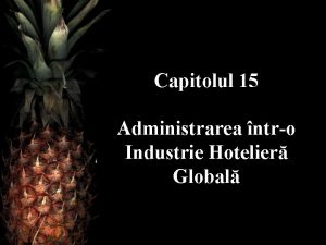 Capitolul 15 Administrarea ntro Industrie Hotelier Global obiective