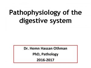 Pathophysiology of the digestive system Dr Hemn Hassan