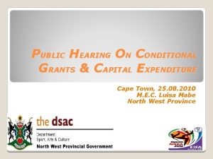 PUBLIC HEARING ON CONDITIONAL GRANTS CAPITAL EXPENDITURE Cape