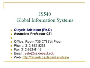 IS 540 Global Information Systems n n Olayele