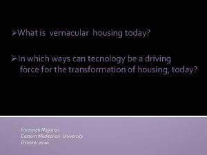 What is vernacular housing today In which ways