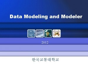 Data Modeling and Modeler 2012 l l l