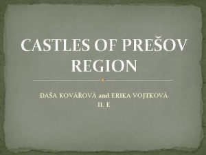 CASTLES OF PREOV REGION DAA KOVOV and ERIKA