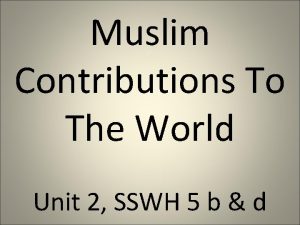Muslim Contributions To The World Unit 2 SSWH