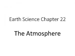 Earth Science Chapter 22 The Atmosphere Earth Science