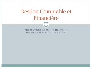 Gestion Comptable et Financire FORMATION ADMINISTRATEUR DENTREPRISE CULTURELLE