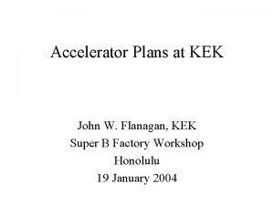 Accelerator Plans at KEK John W Flanagan KEK