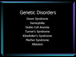 Genetic Disorders Down Syndrome Hemophilia SickleCell Anemia Turners