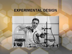 EXPERIMENTAL DESIGN Define the Problem Ask a question