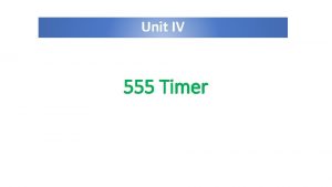 Unit IV 555 Timer Timer An automatic mechanism